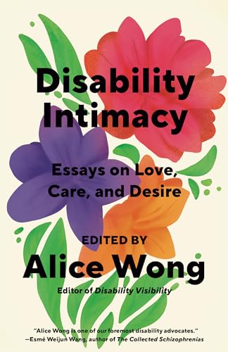 Disability Intimacy: Essays on Love, Care, and Desire von Knopf Doubleday Publishing Group